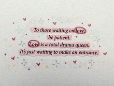 a piece of paper with words written on it that says to those waiting on love, be patient