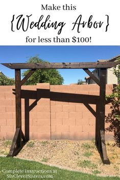 a wooden table with the words make this wedding arbor for less than $ 100