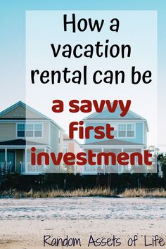 two houses with the words how a vacation rental can be a savvy first investment