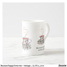 a coffee cup that has been decorated with tea cups and the words because happy loves tea - vintage by mirra 2012