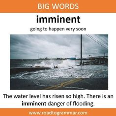 the water level has been so high there is an imintent danger of flooding