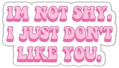 i'm not shy, i just don't like you sticker in pink