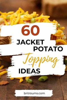 the top 50 jacket potato toppings on a wooden table with text overlay that reads, 60 jacket potato topping ideas