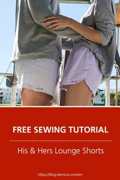 a man and woman standing next to each other with the text free sewing pattern for his & her lounge shorts