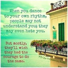 an image of a balcony with flowers and the quote, when you dance to your own rhythm, people may not understand you they'll