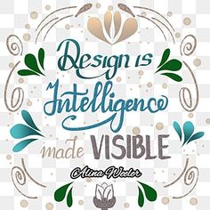 a quote that says design is inteliligeno made visible on a white background