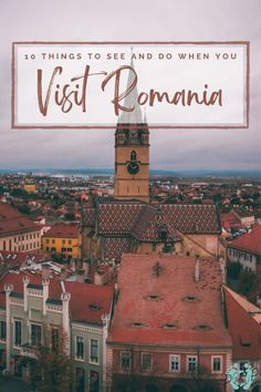 an old building with the words, 10 things to see and do when you visit romania