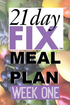 a pile of fruit and vegetables with the words 21 day fix meal plan week one