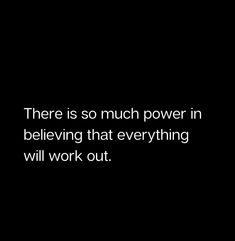 there is so much power in believing that everything will work out quote on black background