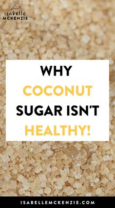 the words why coconut sugar isn't healthy on top of a pile of brown rice