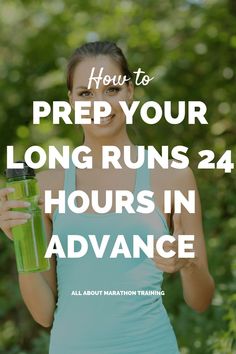 a woman holding a green drink with the words how to prep your long runs 24 hours in advance