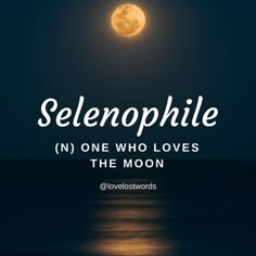 a full moon with the words selenophile in white on it, over a dark blue ocean