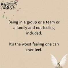 an image of a quote about being in a group or a team on a family and not feeling included it's the worst feeling one can ever feel