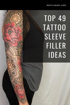 a woman's arm with tattoos on it and the words top 4 tattoo sleeve filler ideas