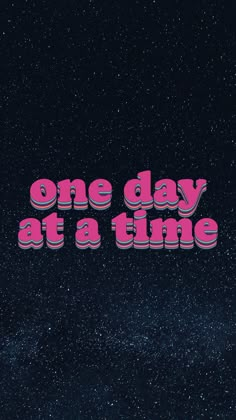 the words one day at a time written in pink on a black background with stars