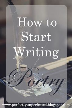 the words how to start writing poetry written in front of an image of a quill