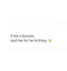 a woman with a smile on her face and the caption if she a scorpio, spoil her for her birthday