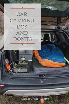 the back end of a car with an open trunk and sleeping bag in it that says, car camping dos and don'ts