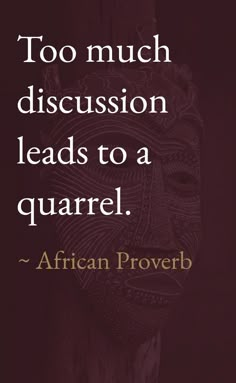 an african prove with the words to much discussion leads to a quarter