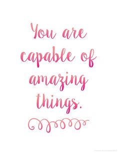 the words you are capable of amazing things written in pink ink on a white background