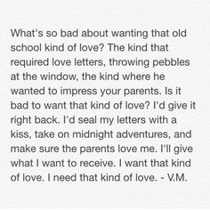 the text is written in black and white on a piece of paper that says, what's so bad about wanting that old school kind of love?