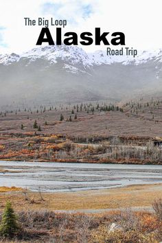 the big loop alaska road trip is an easy way to get around and enjoy the scenic scenery