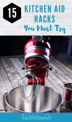 the words kitchen aid hacks you must try in front of an image of a mixer