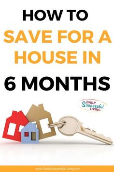 a house with the words how to save for a house in 6 months