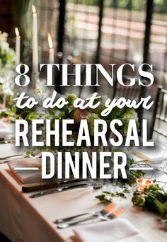 a table with place settings and candles on it that says 8 things to do at your rehearsal dinner