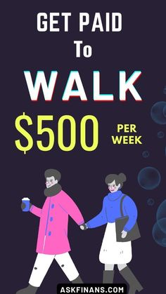 two people are walking together with the words get paid to walk $ 500 per week