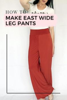 a woman wearing red pants with the words how to make east wide leg pants