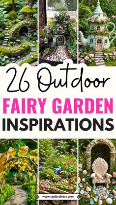 many different garden images with text overlay that says, 25 outdoor fairy garden inspirations