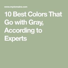 the words 10 best colors that go with gray, according to experts on green background