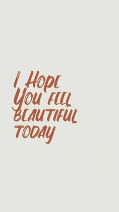 the words i hope you fell beautiful today are written in red on a white background