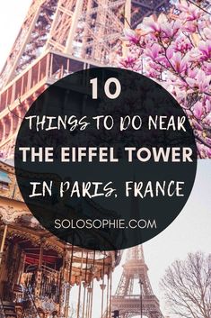 the eiffel tower in paris with text overlay that reads 10 things to do near the eiffel tower in paris, france