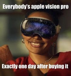 a woman wearing a mask with the caption everybody's apple vision pro exactly one day after buying it