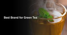 a glass cup filled with green tea and the words best brand for green tea on it