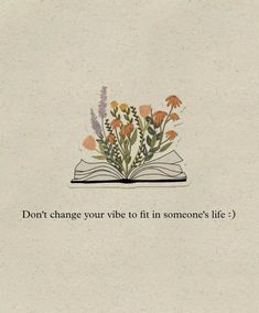 an open book with flowers on it and the words don't change your vibe to fit in someone's life