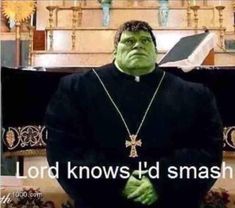 an image of a man dressed as the hulk with words that read lord knows'd smash