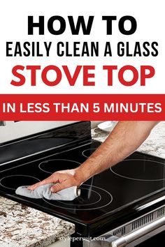 a man cleaning an oven with a cloth on it and the words how to easily clean a glass stove top in less than 5 minutes
