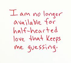 a handwritten note with the words i am no longer available for half -hearted love that keeps me gusing