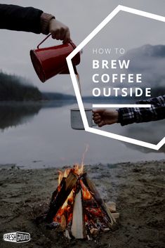 a person holding a mug over a campfire with the words how to brew coffee outside