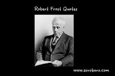 Robert Frost Quotes. Robert Frost Poems, Love, Happiness & Life. Short Robert Frost Inspirational Thoughts Robert Frost Quotes, Poems, Love, & Life. Robert Frost Inspirational Thoughts,poetry, inspirationalquotes, motivationalquotes, images, hindiquotes, lovequotes, robert frost quotes two roads,robert frost quotes on education,robert frost quotes about trees,robert frost quotes about vermont,robert frost quotes about fathers,robert frost book quotes, robert frost poems,robert frost summer quot Kingsley Amis, Jimi Hendrix Quotes