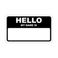 a black and white sign that says hello my name is