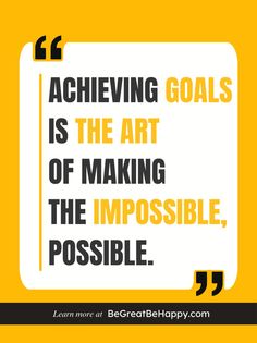 the quote achieving goals is the art of making the impossible possible, and it's important