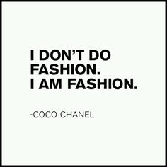 coco chanel quote about fashion on white background with black and white text that reads i don't do fashion, i am fashion