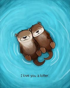 two otters floating in water with the words i love you a lot