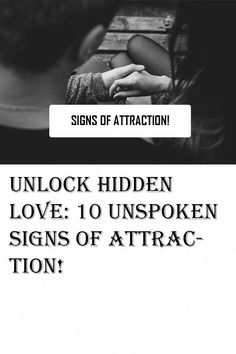 a man and woman sitting next to each other with the words unlock hidden love 10 unspoken signs of attraction