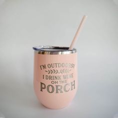 i'm outdoorsy, i drink wine on the porch tumbler with straw