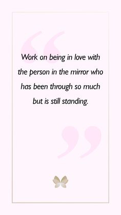 a quote on being in love with the person in the mirror who has been through so much but is still standing